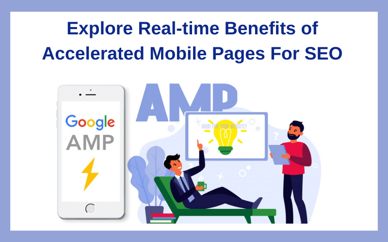 Explore Real-time Benefits of Accelerated Mobile Pages For SEO