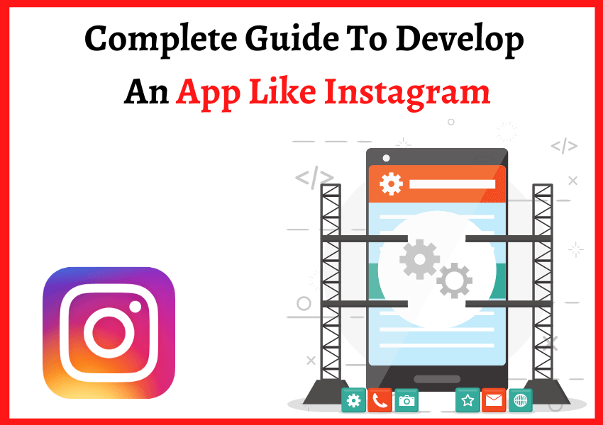 Complete Guide To Develop An App Like Instagram