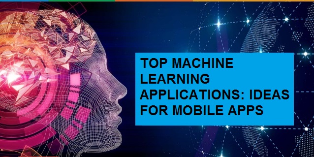 Top Machine Learning Applications: Ideas for Mobile Apps