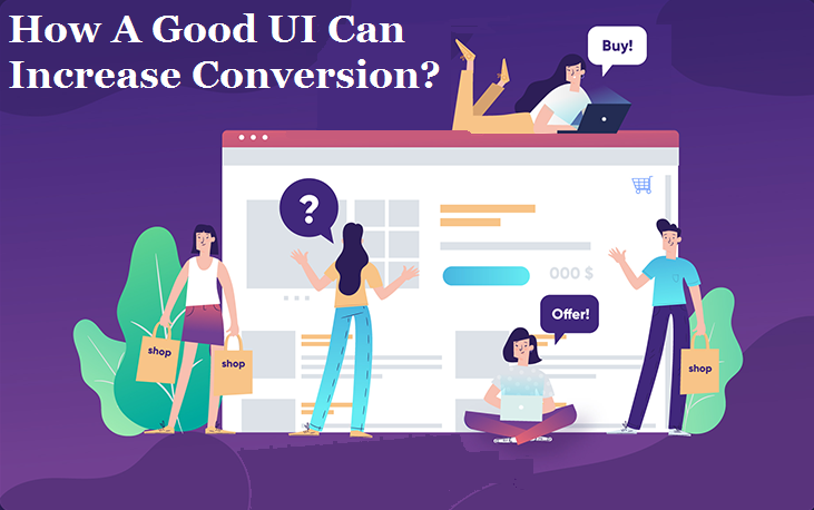 How A Good UI Can Increase Conversion?