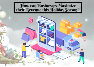 How can Businesses Maximize their Revenue this Holiday Season