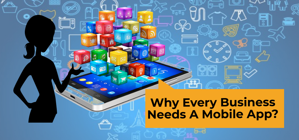 Why Every Business Needs A Mobile App?