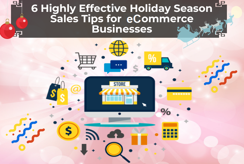 6 Highly Effective Holiday Season Sales Tips for eCommerce Businesses