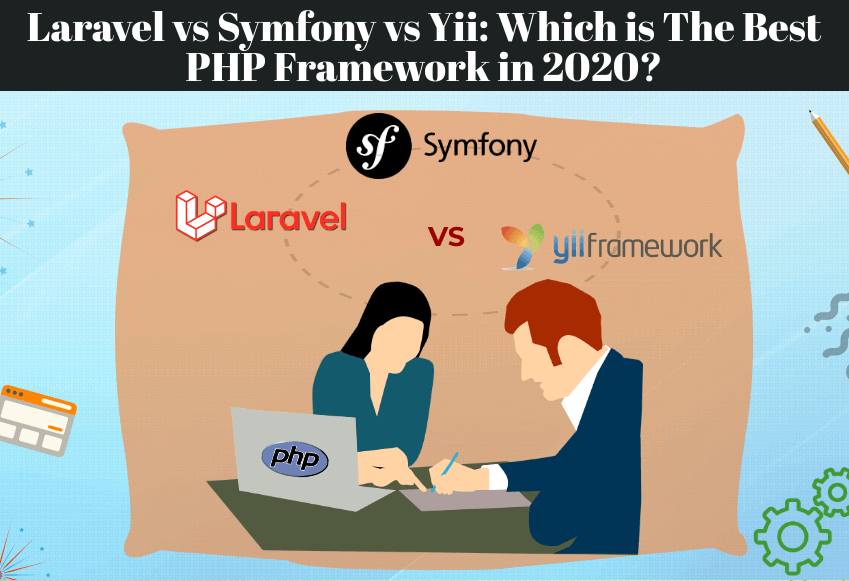Laravel vs Symfony vs Yii: Which is The Best PHP Framework in 2020?