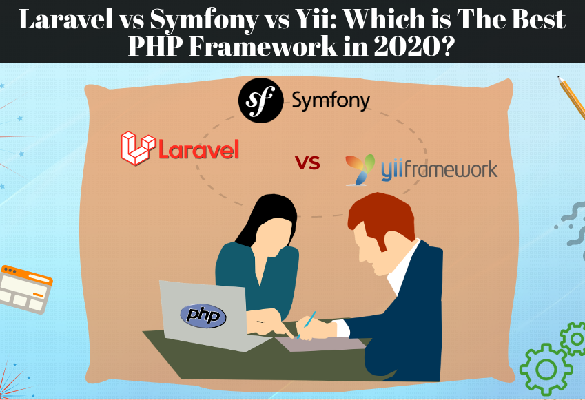 Laravel vs Symfony vs Yii: Which is The Best PHP Framework in 2020?