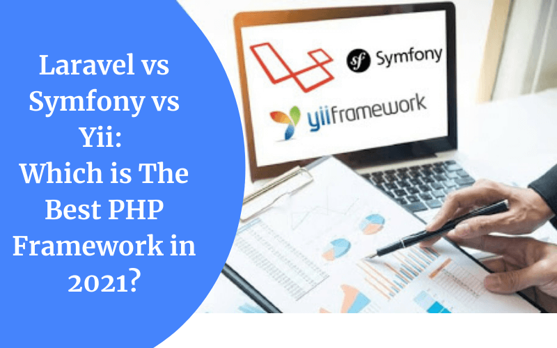 Laravel vs Symfony vs Yii: Which is The Best PHP Framework in 2021?