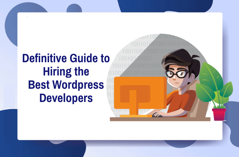 Definitive Guide to Hiring the Best WordPress Developers