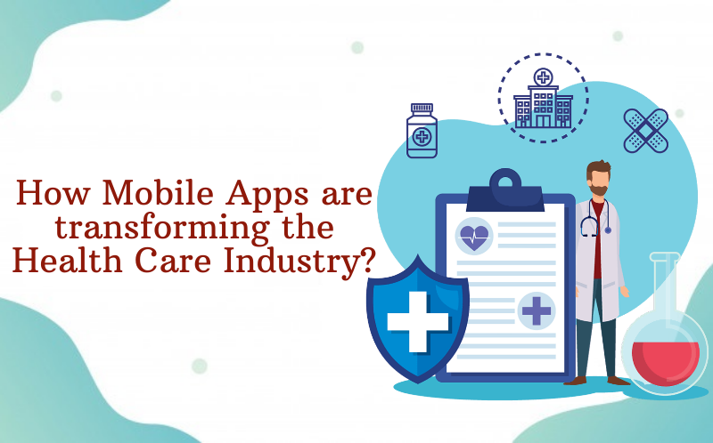 How Mobile Apps are transforming the Health Care Industry?