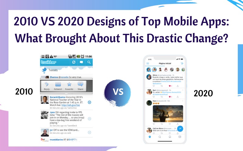 2010 vs 2020 Designs of Top Mobile Apps: What Brought About This Drastic Change?