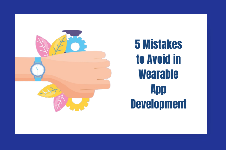 5 Mistakes to Avoid in Wearable App Development