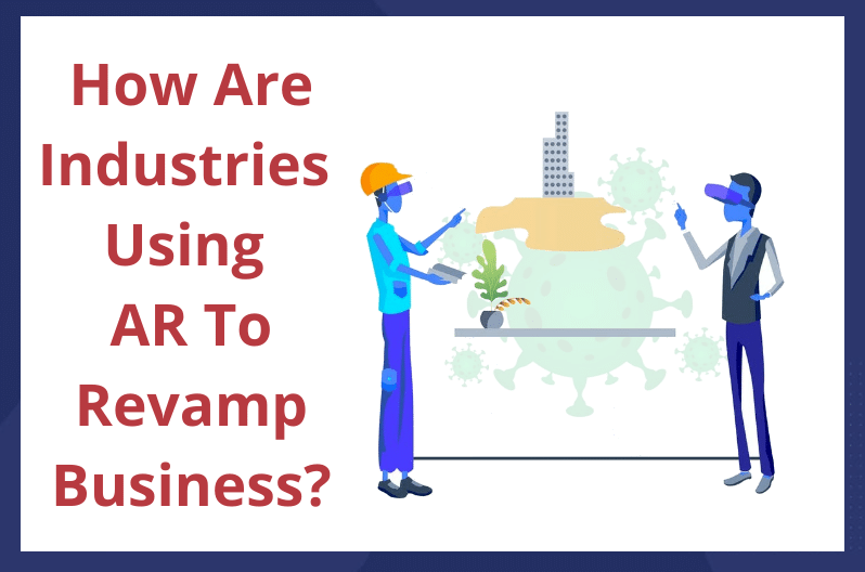 How are industries using AR to revamp business?