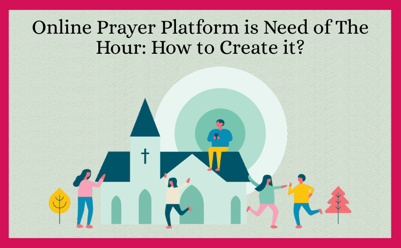 Online Prayer Platform is Need of The Hour: How to Create it?