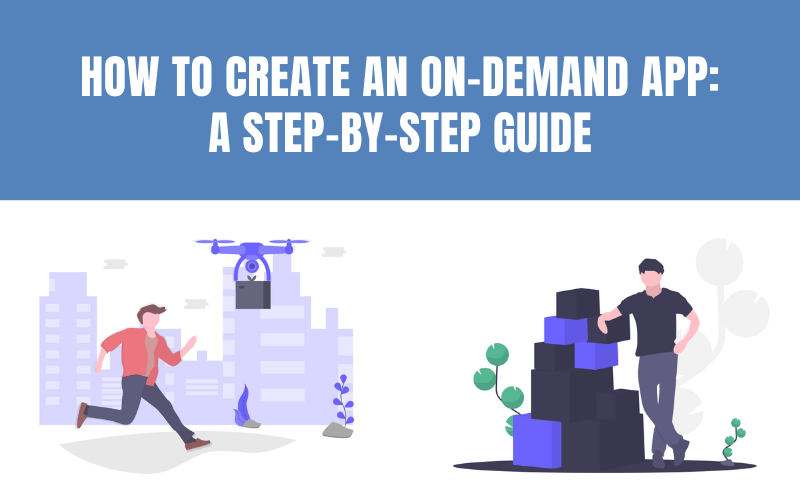 How To Create An On-Demand App: A Step-by-Step Guide