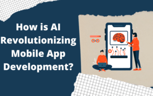 How is AI Revolutionizing Mobile App Development?