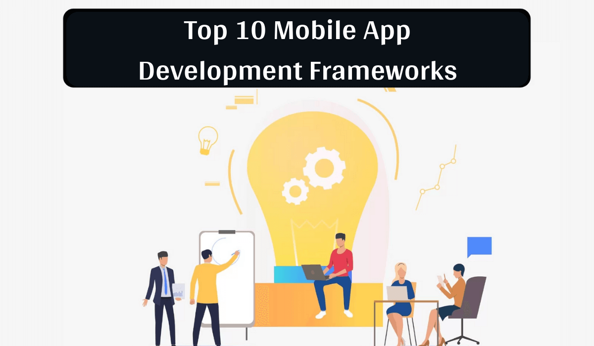 Top 10 Mobile App Development Frameworks