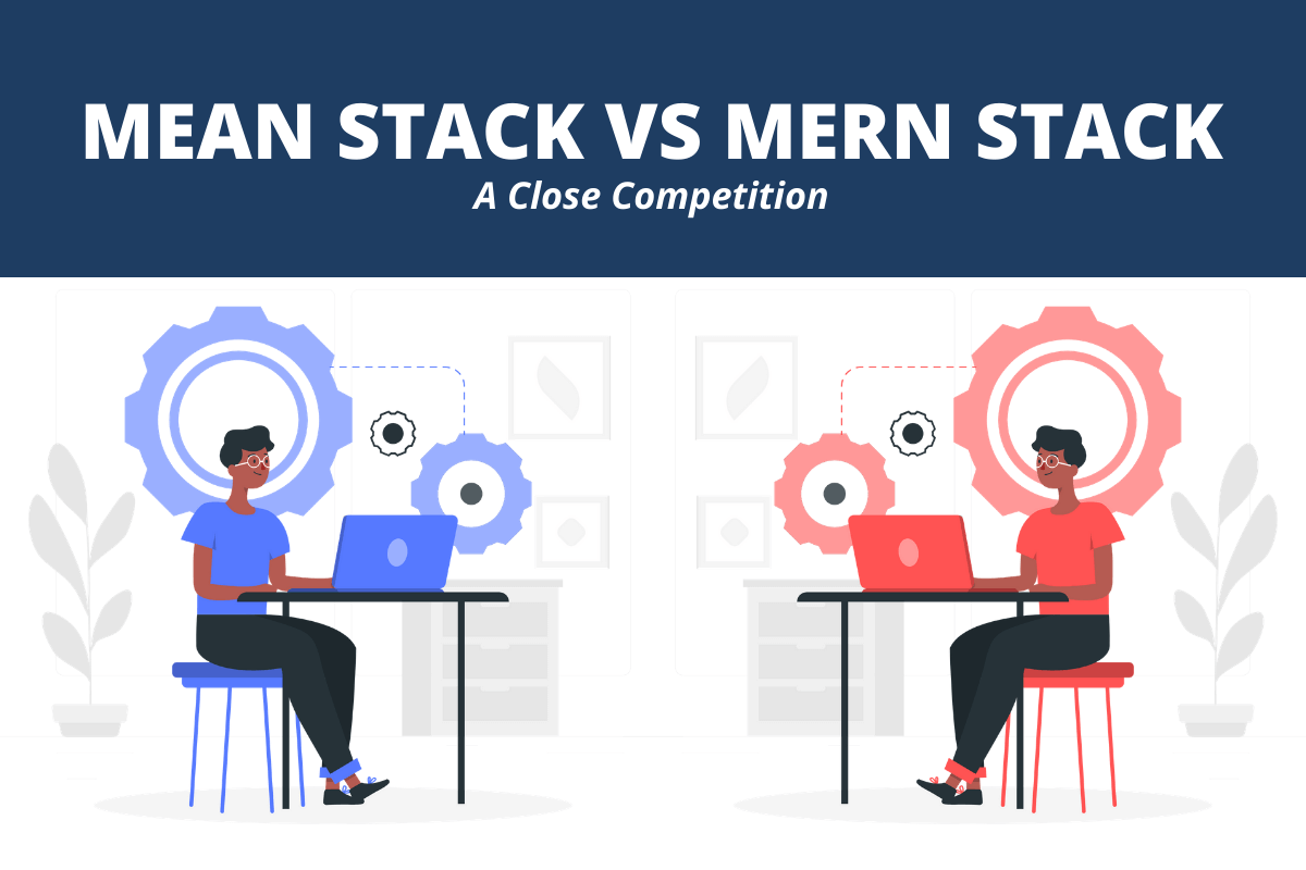 Mean Stack v/s Mern Stack: A Close Competition
