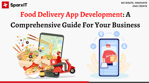 Food Delivery App Development: A Comprehensive Guide For Your Business