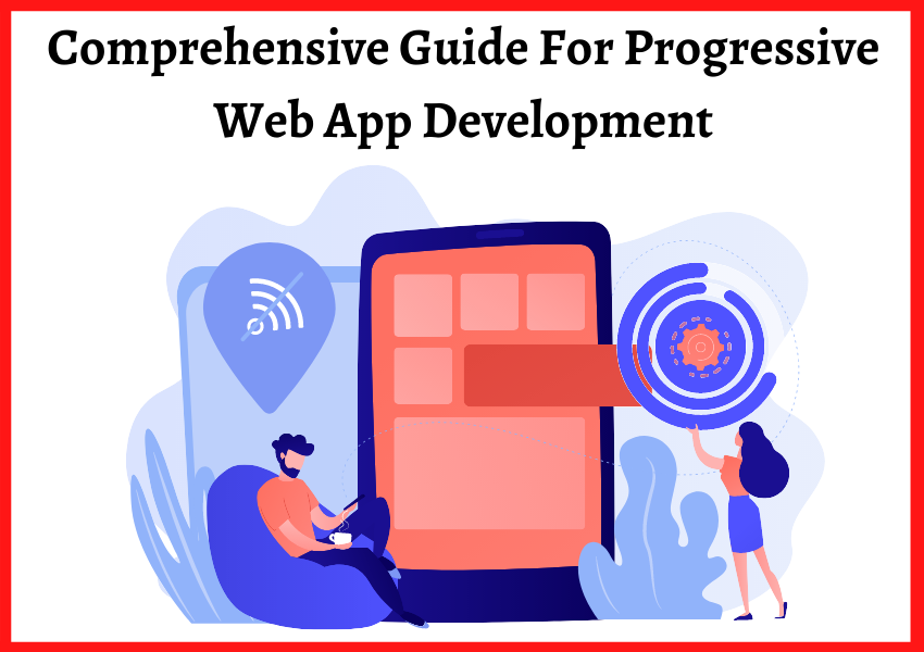 Comprehensive Guide For Progressive Web App Development