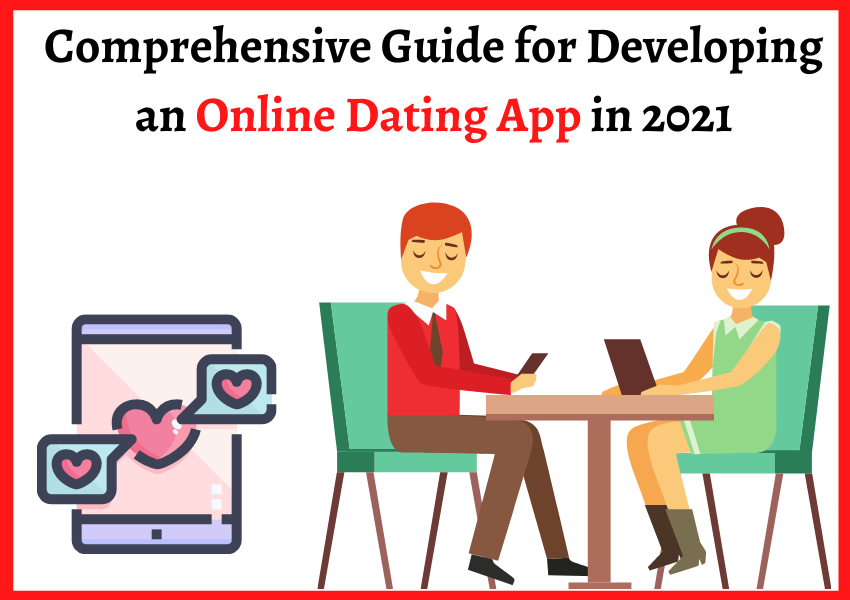 Comprehensive Guide for Developing an Online Dating App in 2022
