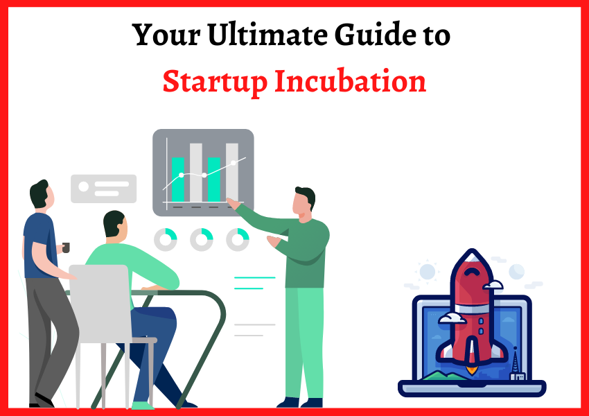 Your Ultimate Guide to Startup Incubation