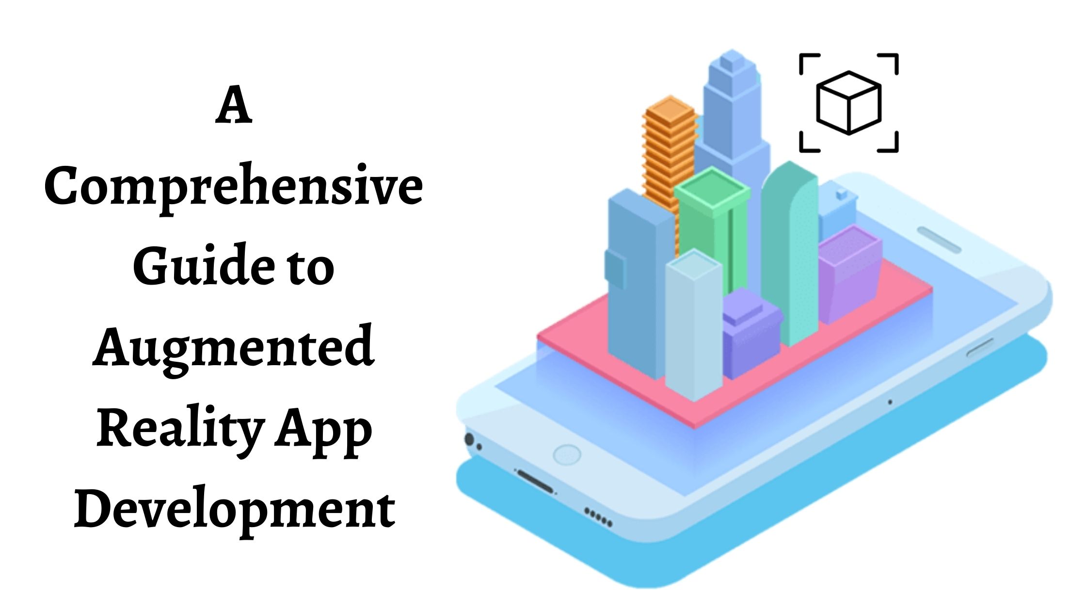 A Comprehensive Guide to Augmented Reality App Development
