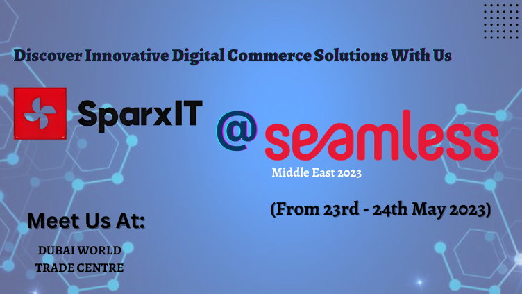 Seamless Middle East 2023 Event: Join SparxIT at Dubai World Trade Centre