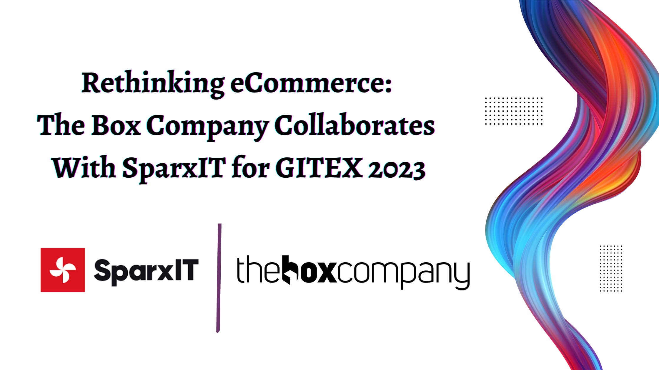 Rethinking eCommerce: The Box Company Collaborates With SparxIT for GITEX 2023