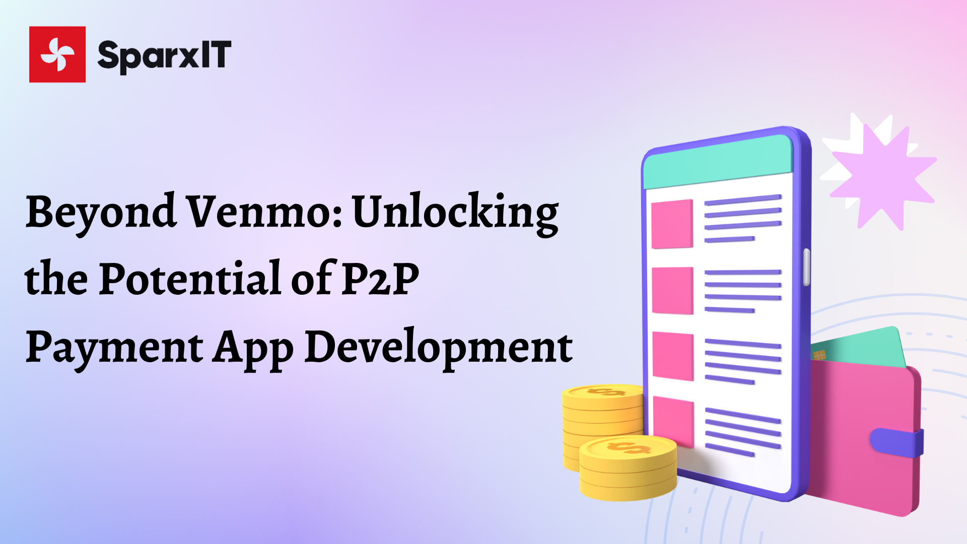Beyond Venmo: Unlocking the Potential of P2P Payment App Development
